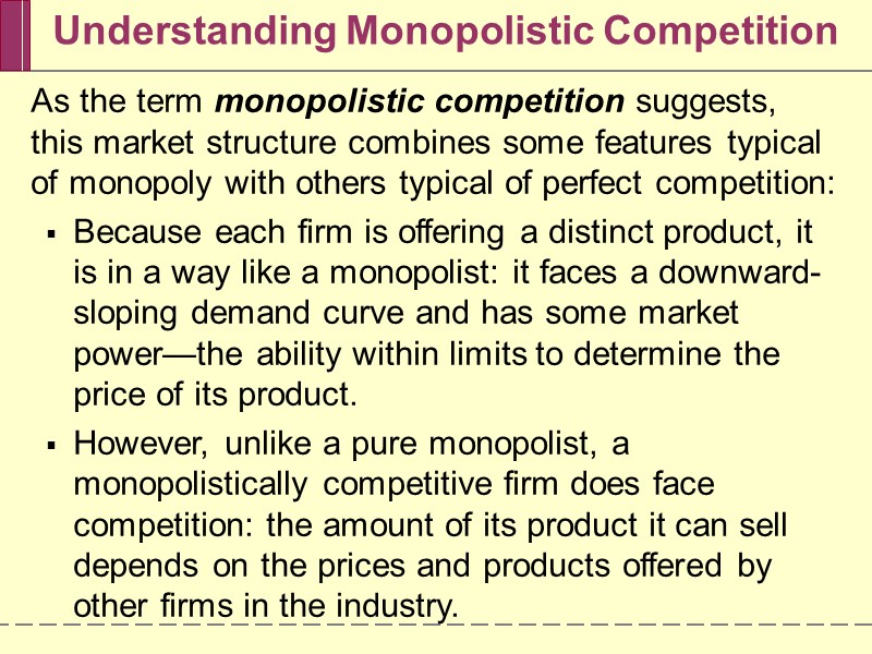 Understanding Monopolistic Competition As the term monopolistic competition suggests, this market structure combines some